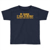 of course i talk to myself, i need expert advice Toddler T-shirt