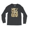 hey you guys Long Sleeve Shirts