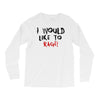 I Would  Like To Rage Long Sleeve Shirts