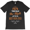 papa the man the myth best papa ever T-Shirt