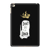 don't be a dick iPad Mini 4