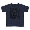 no pants are the best pants Toddler T-shirt