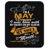 I'm a may woman I was born with my heart Mousepad