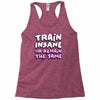 train insane or remain the same Racerback Tank