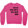 never take advice from me Crewneck Sweatshirt
