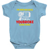 i'm here because you broke something Baby Bodysuit