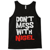 don't mess with nigel Tank Top
