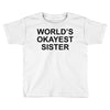 worl'd okayest sister Toddler T-shirt
