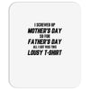 I Screwed Mothers Day So Fathers Day Lousy Tshirt Mousepad