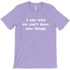 i am why we can't have nice things T-Shirt