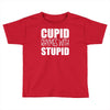 cupid rhymes with stupid Toddler T-shirt