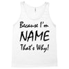 because i'm name that's why! Tank Top