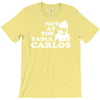 not at the table carlos hangover T-Shirt