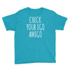 check your ego amigo Youth Tee