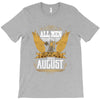 All Men Are Created Equal But Only The Best Are Born In August T-Shirt