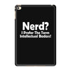 nerd,i prefer the term intellectual badass iPad Mini 4