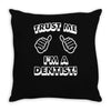 trust me i'm a dentist Throw Pillow