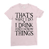 that what i do i drink and i know things Ladies Fitted T-Shirt