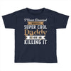 i never dreamed i would be a super cool daddy but here i am killing it Toddler T-shirt