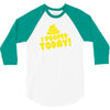 I Pooped Today 3/4 Sleeve Shirt
