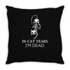 in cat years i'm dead Throw Pillow
