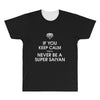 if you keep calm you'll never be a super saiyan All Over Men's T-shirt