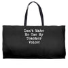 don't make me use my teacher voice Weekender Totes