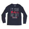 I'm Your Mother's Day Gift Dad Says You're Welcome Long Sleeve Shirts