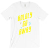 boldly go away T-Shirt