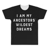 i am my ancestors' wildest dreams All Over Men's T-shirt