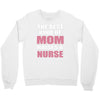 the best kind of mom raises a nurse Crewneck Sweatshirt
