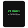 Vegans We're Not Crazy We're Just From The Future White Mousepad