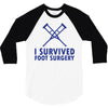 I Survived Foot Surgery 3/4 Sleeve Shirt