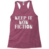 keep it nonfiction Racerback Tank