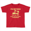 i'm retired Toddler T-shirt
