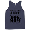 i have two titles aunt and dogmom an i rock them both Tank Top
