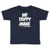 we trippy mane Toddler T-shirt
