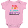 This Is My Human Costume I'm Really A Unicorn Baby Bodysuit