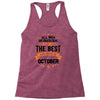 All Men Created Equal But The Best Born In October Racerback Tank