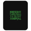 merry christmas ya filthy animal Mousepad