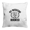 my weekend is all booked Throw Pillow