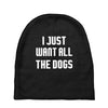 I Want All The Dogs Baby Beanies