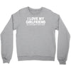 i love my girlfriend funny Crewneck Sweatshirt