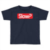 SLOW? Toddler T-shirt