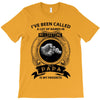 i've been called a lot of names in my lifetime T-Shirt