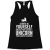 always be a unicorn Racerback Tank
