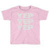 yep yep yep Toddler T-shirt
