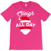 sleigh all day T-Shirt