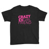 crazy exgirl friend Youth Tee