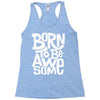 born to be awesome Racerback Tank